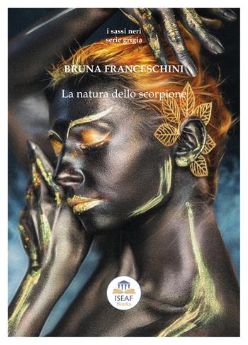 La natura dello scorpione - Bruna Franceschini - Libro ISEAF 2020, I sassi neri. Serie grigia | Libraccio.it