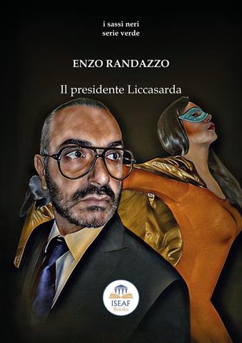 Il presidente Liccasarda - Enzo Randazzo - Libro ISEAF 2020, I sassi neri. Serie verde | Libraccio.it