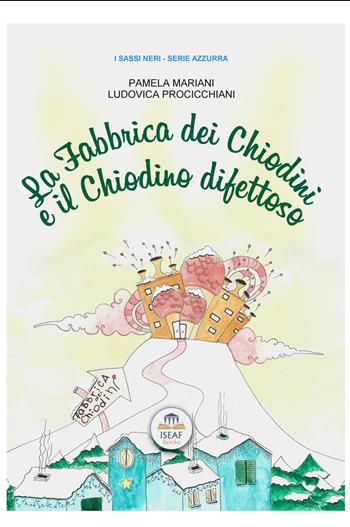 La fabbrica dei chiodini e il chiodino difettoso. Ediz. bilingue - Pamela Mariani - Libro ISEAF 2023, I sassi neri. Serie azzurra | Libraccio.it