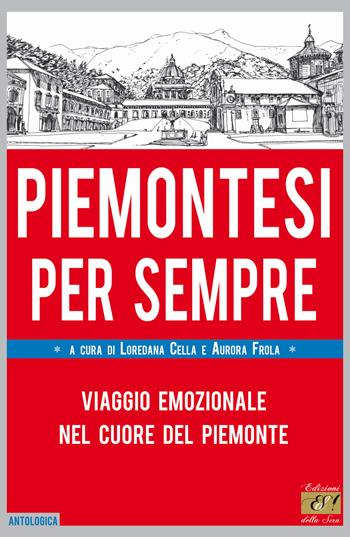 Piemontesi per sempre. Viaggio emozionale nel cuore del Piemonte  - Libro Edizioni della Sera 2019, Antologica | Libraccio.it