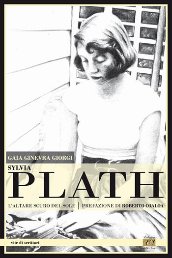 Sylvia Plath. L'altare scuro del sole - Gaia Ginevra Giorgi - Libro Edizioni della Sera 2019, Vite di scrittori | Libraccio.it