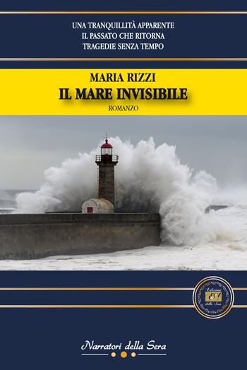 Il mare invisibile - Maria Rizzi - Libro Edizioni della Sera 2019, Narratori della Sera | Libraccio.it