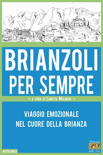 Brianzoli per sempre. Viaggio emozionale nel cuore della Brianza  - Libro Edizioni della Sera 2020, Antologica | Libraccio.it