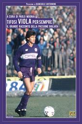 Tifosi viola per sempre. Il grande racconto della passione gigliata