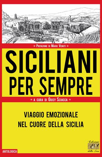 Siciliani per sempre. Viaggio emozionale nel cuore della Sicilia  - Libro Edizioni della Sera 2021, Antologica | Libraccio.it