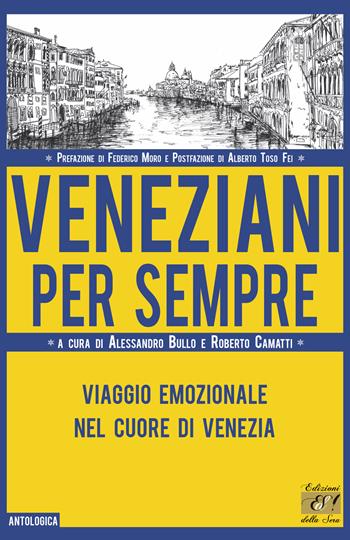 Veneziani per sempre. Viaggio emozionale nel cuore di Venezia  - Libro Edizioni della Sera 2021, Antologica | Libraccio.it
