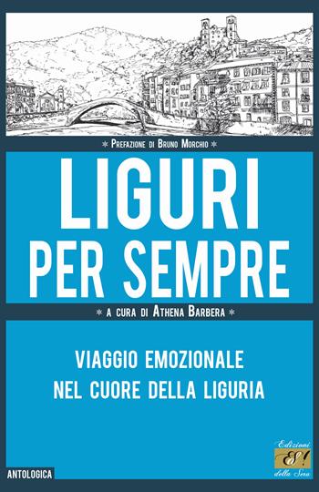 Liguri per sempre. Viaggio emozionale nel cuore della Liguria  - Libro Edizioni della Sera 2021, Antologica | Libraccio.it