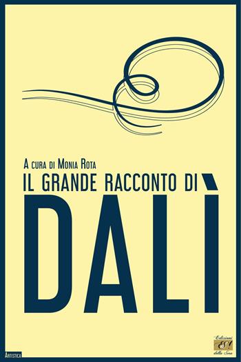 Il grande racconto di Dalì  - Libro Edizioni della Sera 2021, Artistica | Libraccio.it