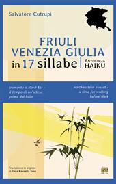 Friuli Venezia Giulia in 17 sillabe. Ediz. italiana e inglese