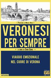 Veronesi per sempre. Viaggio emozionale nel cuore di Verona