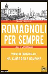 Romagnoli per sempre. Viaggio emozionale nel cuore della Romagna