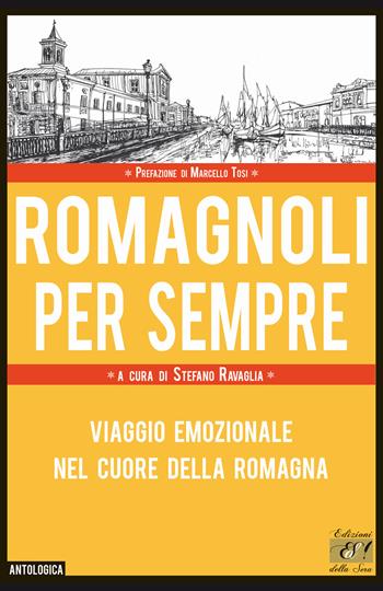 Romagnoli per sempre. Viaggio emozionale nel cuore della Romagna  - Libro Edizioni della Sera 2021, Antologica | Libraccio.it