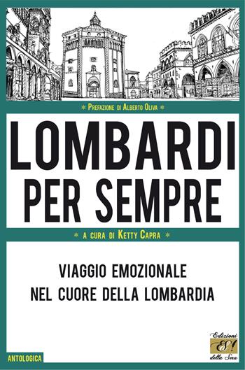 Lombardi per sempre. Viaggio emozionale nel cuore della Lombardia  - Libro Edizioni della Sera 2021, Antologica | Libraccio.it