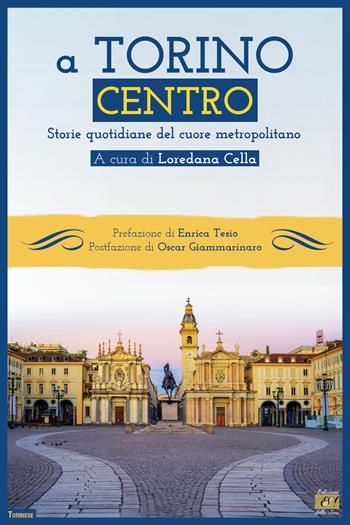 A Torino centro. Storie quotidiane del cuore metropolitano  - Libro Edizioni della Sera 2022 | Libraccio.it