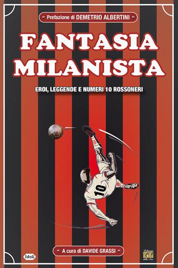 Fantasia milanista. Eroi, leggende e numeri 10 rossoneri  - Libro Edizioni della Sera 2022, Idoli | Libraccio.it