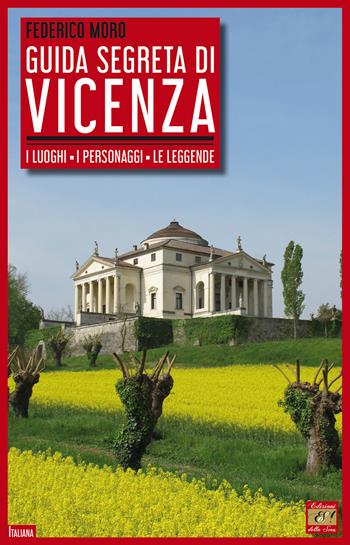 Guida segreta di Vicenza. I luoghi, i personaggi, le leggende - Federico Moro - Libro Edizioni della Sera 2022, Italiana | Libraccio.it