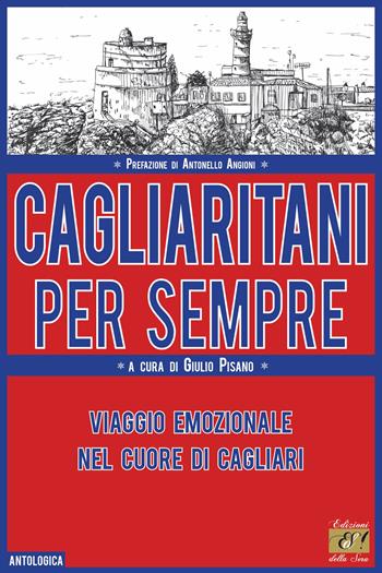 Cagliaritani per sempre. Viaggio emozionale nel cuore di Cagliari  - Libro Edizioni della Sera 2022, Antologica | Libraccio.it