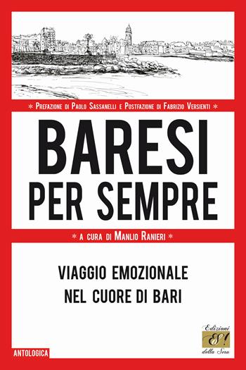 Baresi per sempre. Viaggio emozionale nel cuore di Bari  - Libro Edizioni della Sera 2023, Antologica | Libraccio.it