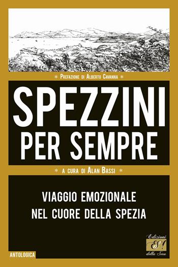 Spezzini per sempre. Viaggio emozionale nel cuore della Spezia  - Libro Edizioni della Sera 2023, Antologica | Libraccio.it