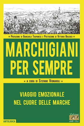 Marchigiani per sempre. Viaggio emozionale nel cuore delle Marche  - Libro Edizioni della Sera 2023, Antologica | Libraccio.it