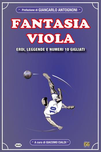 Fantasia viola. Eroi, leggende e numero 10 gigliati  - Libro Edizioni della Sera 2024, Idoli | Libraccio.it