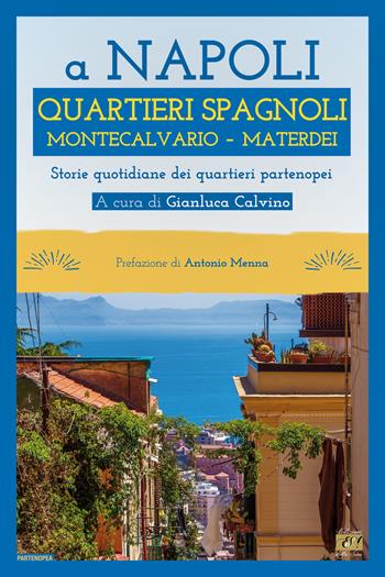 A Napoli Quartieri Spagnoli Montecalvario Materdei. Storie quotidiane dei quartieri napoletani  - Libro Edizioni della Sera 2023 | Libraccio.it