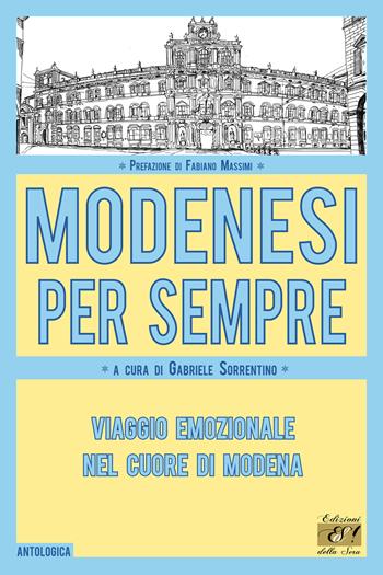 Modenesi per sempre. Viaggio emozionale nel cuore di Modena  - Libro Edizioni della Sera 2024, Antologica | Libraccio.it