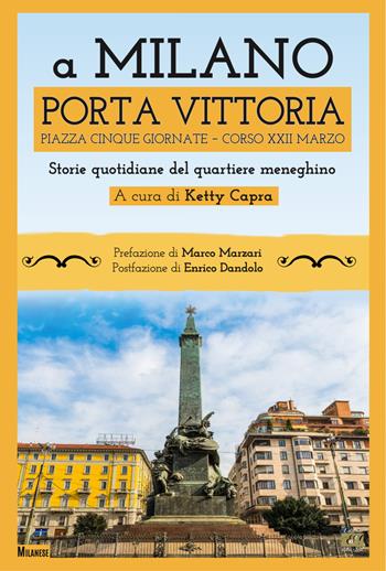 A Milano Porta Vittoria Piazza Cinque Giornate Corso XXII Marzo. Storie quotidiane del quartiere meneghino  - Libro Edizioni della Sera 2024 | Libraccio.it