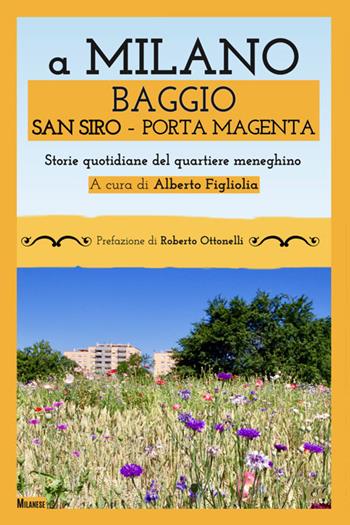 A Milano Baggio San Siro Porta Magenta. Storie quotidiane del quartiere meneghino  - Libro Edizioni della Sera 2025, Milanese | Libraccio.it
