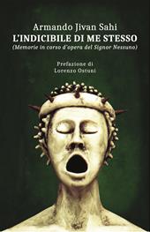 L'indicibile di me stesso. Memorie in corso d'opera del Signor Nessuno