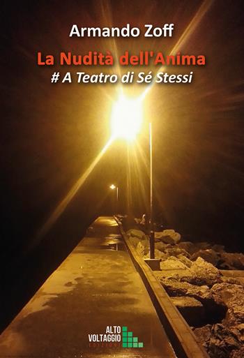 La nudità dell'anima. A teatro di sé stessi - Armando Zoff - Libro Alto Voltaggio 2020 | Libraccio.it
