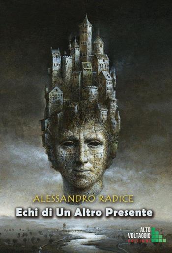Echi di un altro presente - Alessandro Radice - Libro Alto Voltaggio 2020 | Libraccio.it