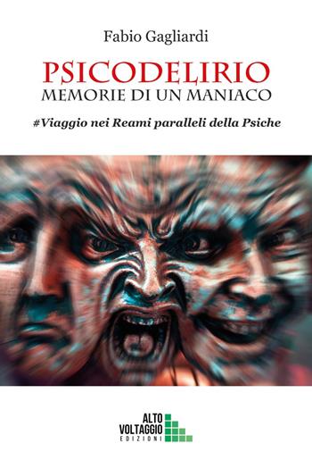 Psicodelirio. Memorie di un maniaco. #Viaggio nei reami paralleli della psiche - Fabio Gagliardi - Libro Alto Voltaggio 2023 | Libraccio.it