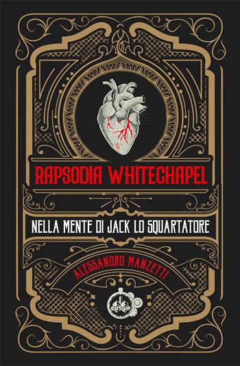 Rapsodia Whitechapel. Nella mente di Jack lo squartatore - Alessandro Manzetti - Libro Cut-Up 2022 | Libraccio.it