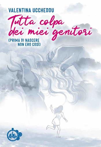 Tutta colpa dei miei genitori. (Prima di nascere non ero così) - Valentina Uccheddu - Libro Cut-Up 2024 | Libraccio.it