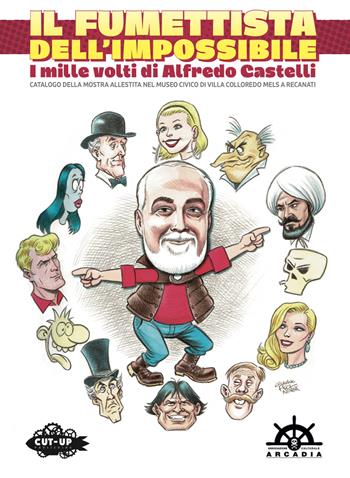 Il fumettista dell'impossibile. I mille volti di Alfredo Castelli. Catalogo della mostra allestita nel museo civico di Villa Colloredo Mels a Recanati - Stefano Fantelli, Giuseppe Palumbo - Libro Cut-Up 2025 | Libraccio.it