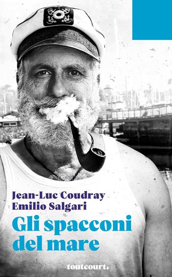 Gli spacconi del mare - Jean-Luc Coudray, Emilio Salgari - Libro Toutcourt 2019 | Libraccio.it