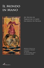 Il mondo in mano. Sei secoli di tarocchi e carte da gioco in Sicilia. Catalogo della mostra (Catania, 21 settembre 2019-6 gennaio 2020). Ediz. italiana e inglese