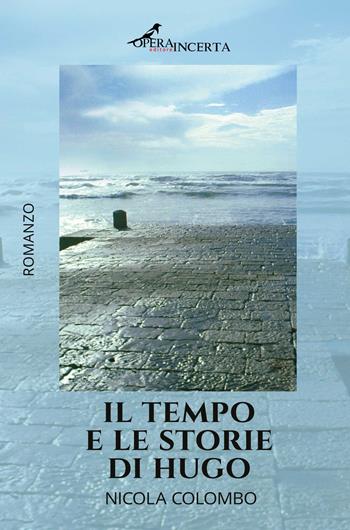 Il tempo e le storie di Hugo - Nicola Colombo - Libro Operaincerta Editore 2020 | Libraccio.it