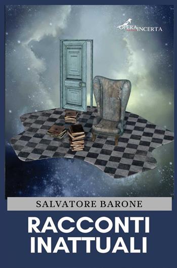 Racconti inattuali - Salvatore Barone - Libro Operaincerta Editore 2021 | Libraccio.it