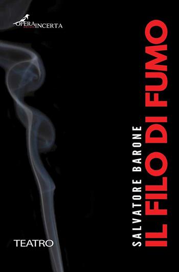 Il filo di fumo - Salvatore Barone - Libro Operaincerta Editore 2021 | Libraccio.it