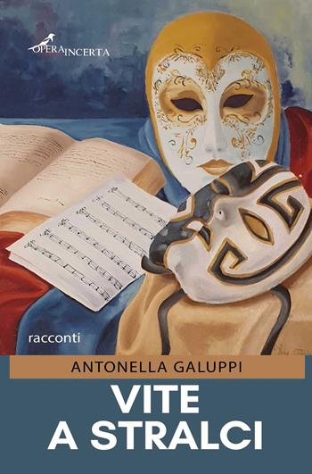 Vite a stralci - Antonella Galuppi - Libro Operaincerta Editore 2021 | Libraccio.it