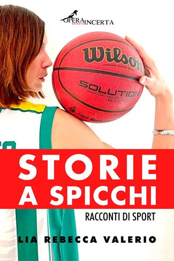 Storie a spicchi - Lia Rebecca Valerio - Libro Operaincerta Editore 2022 | Libraccio.it
