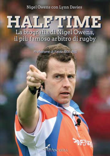 Half time. La biografia di Nigel Owens, il più famoso arbitro di rugby - Nigel Owens, Lynn Davies - Libro Operaincerta Editore 2023 | Libraccio.it