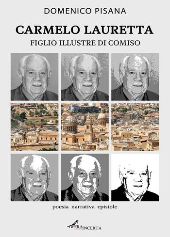 Carmelo Lauretta. Figlio illustre di Comiso - Domenico Pisana - Libro Operaincerta Editore 2023 | Libraccio.it
