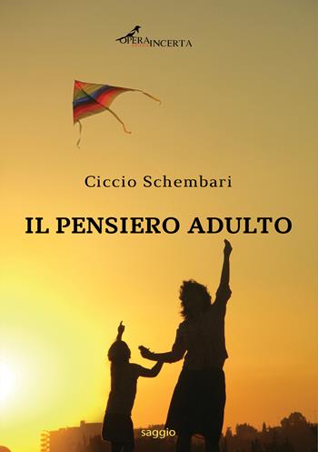 Il pensiero adulto - Ciccio Schembari - Libro Operaincerta Editore 2023 | Libraccio.it