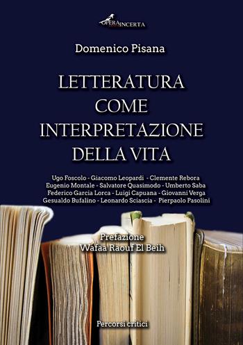 Letteratura come interpretazione della vita - Domenico Pisana - Libro Operaincerta Editore 2023 | Libraccio.it