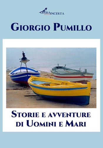 Storie e avventure di uomini e mari - Giorgio Pumillo - Libro Operaincerta Editore 2024 | Libraccio.it