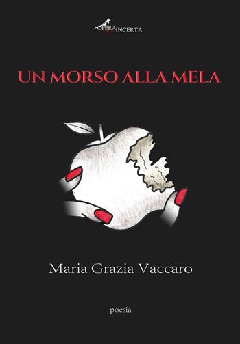 Un morso alla mela - Maria Grazia Vaccaro - Libro Operaincerta Editore 2024, Carmina | Libraccio.it