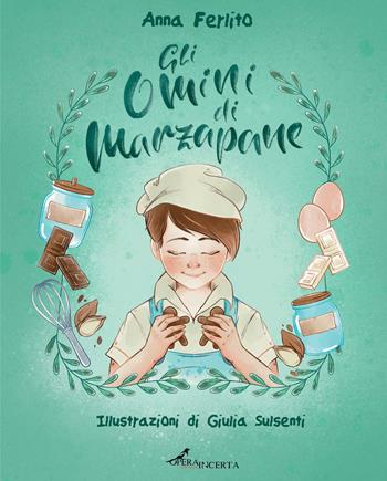 Gli omini di marzapane - Anna Ferlito - Libro Operaincerta Editore 2024, Iuvenilia | Libraccio.it